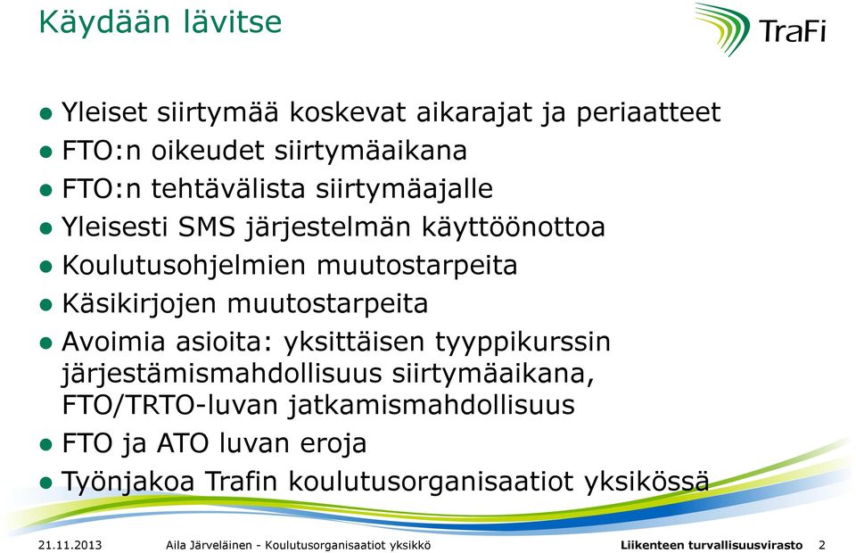 asioita: yksittäisen tyyppikurssin järjestämismahdollisuus siirtymäaikana, FTO/TRTO-luvan jatkamismahdollisuus FTO ja ATO luvan