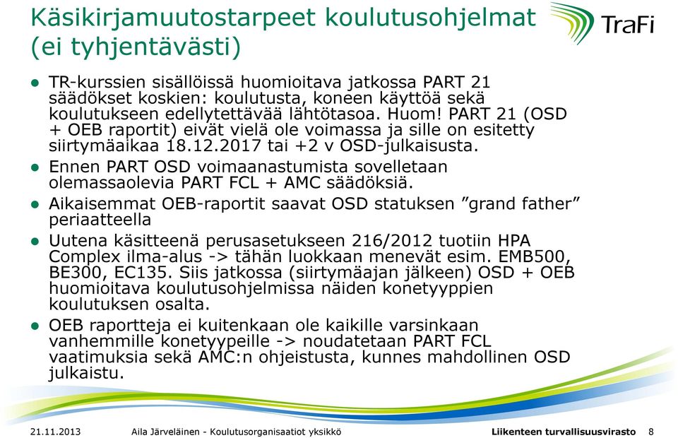 Ennen PART OSD voimaanastumista sovelletaan olemassaolevia PART FCL + AMC säädöksiä.