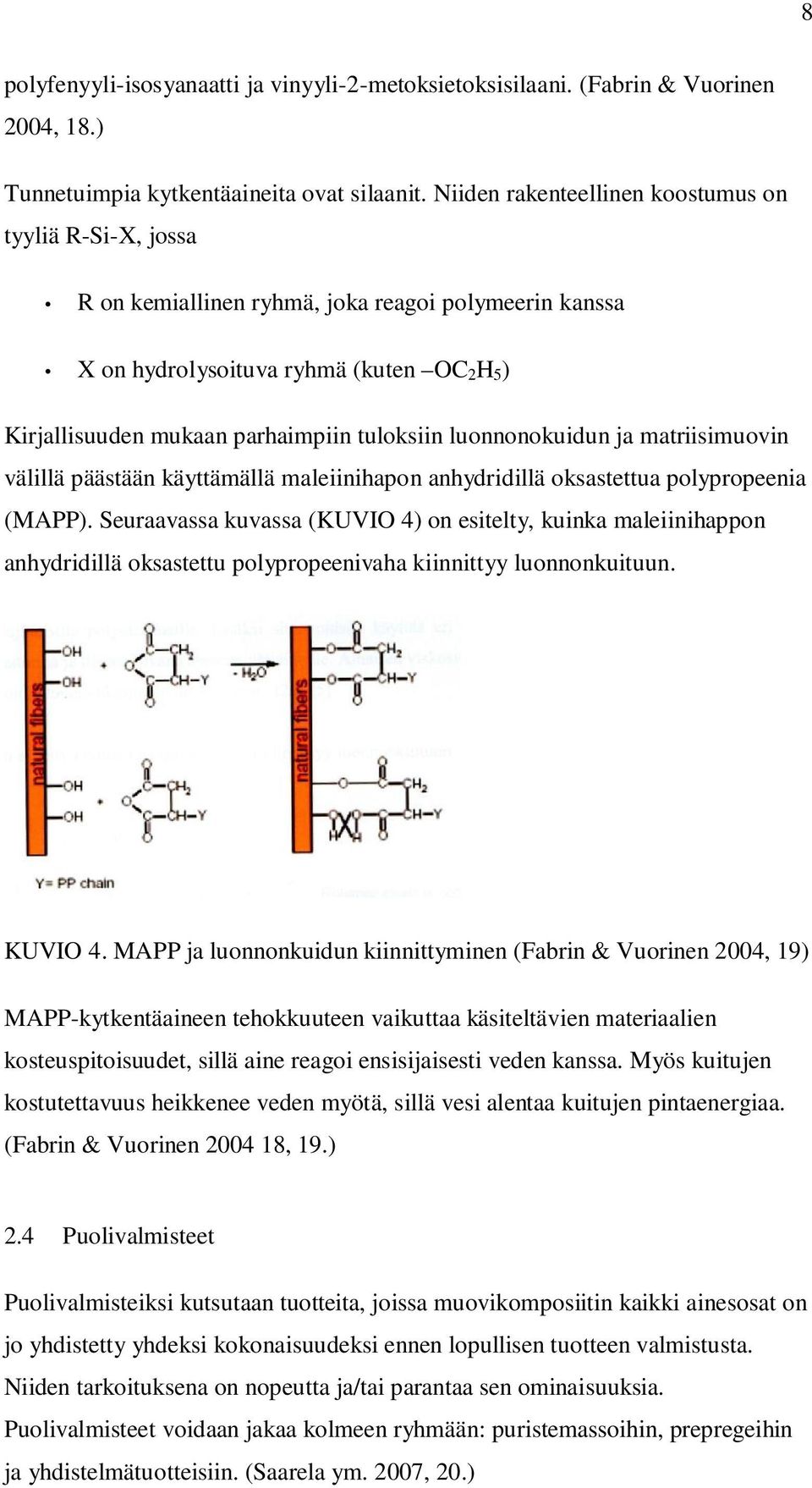 luonnonokuidun ja matriisimuovin välillä päästään käyttämällä maleiinihapon anhydridillä oksastettua polypropeenia (MAPP).