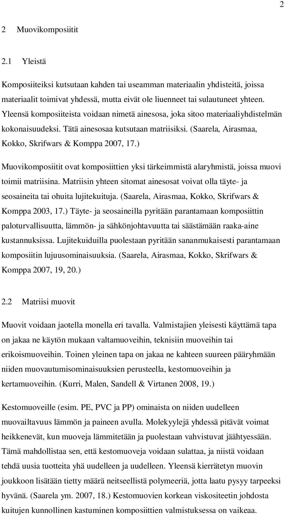 ) Muovikomposiitit ovat komposiittien yksi tärkeimmistä alaryhmistä, joissa muovi toimii matriisina. Matriisin yhteen sitomat ainesosat voivat olla täyte- ja seosaineita tai ohuita lujitekuituja.