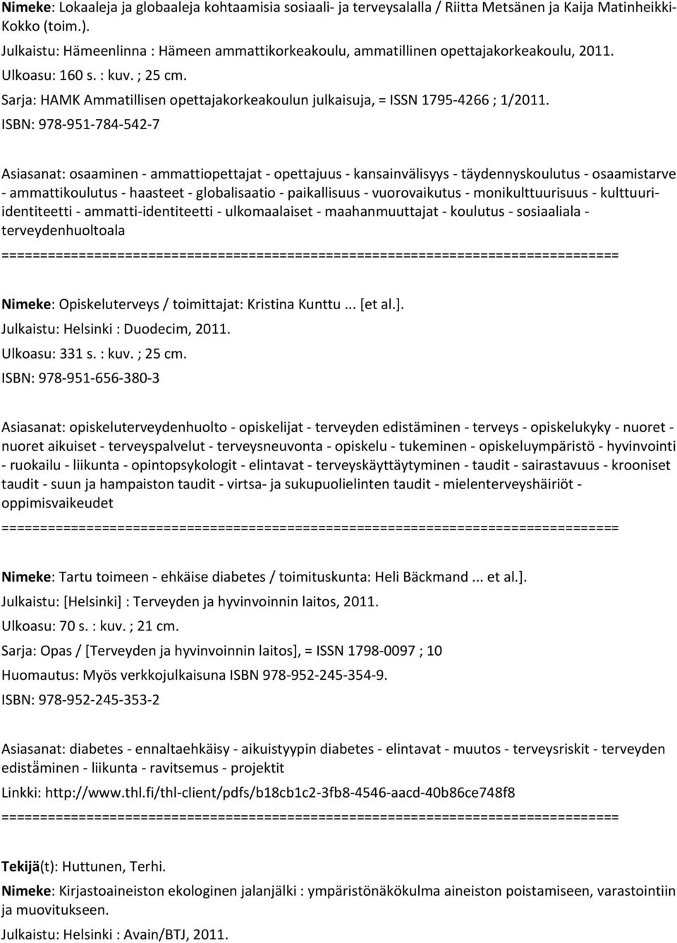 Sarja: HAMK Ammatillisen opettajakorkeakoulun julkaisuja, = ISSN 1795 4266 ; 1/2011.