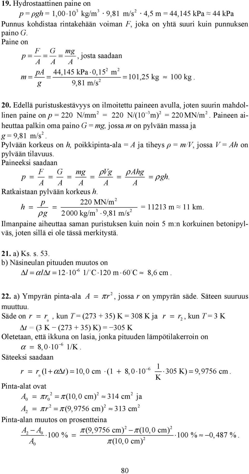 Paineen ai- heuttaa alkin oma aino G = mg, jossa m on ylvään massa ja g = 9,8 m/s. Pylvään korkeus on h, oikkiinta-ala = A ja tiheys ρ = m/v, jossa V = Ah on ylvään tilavuus.