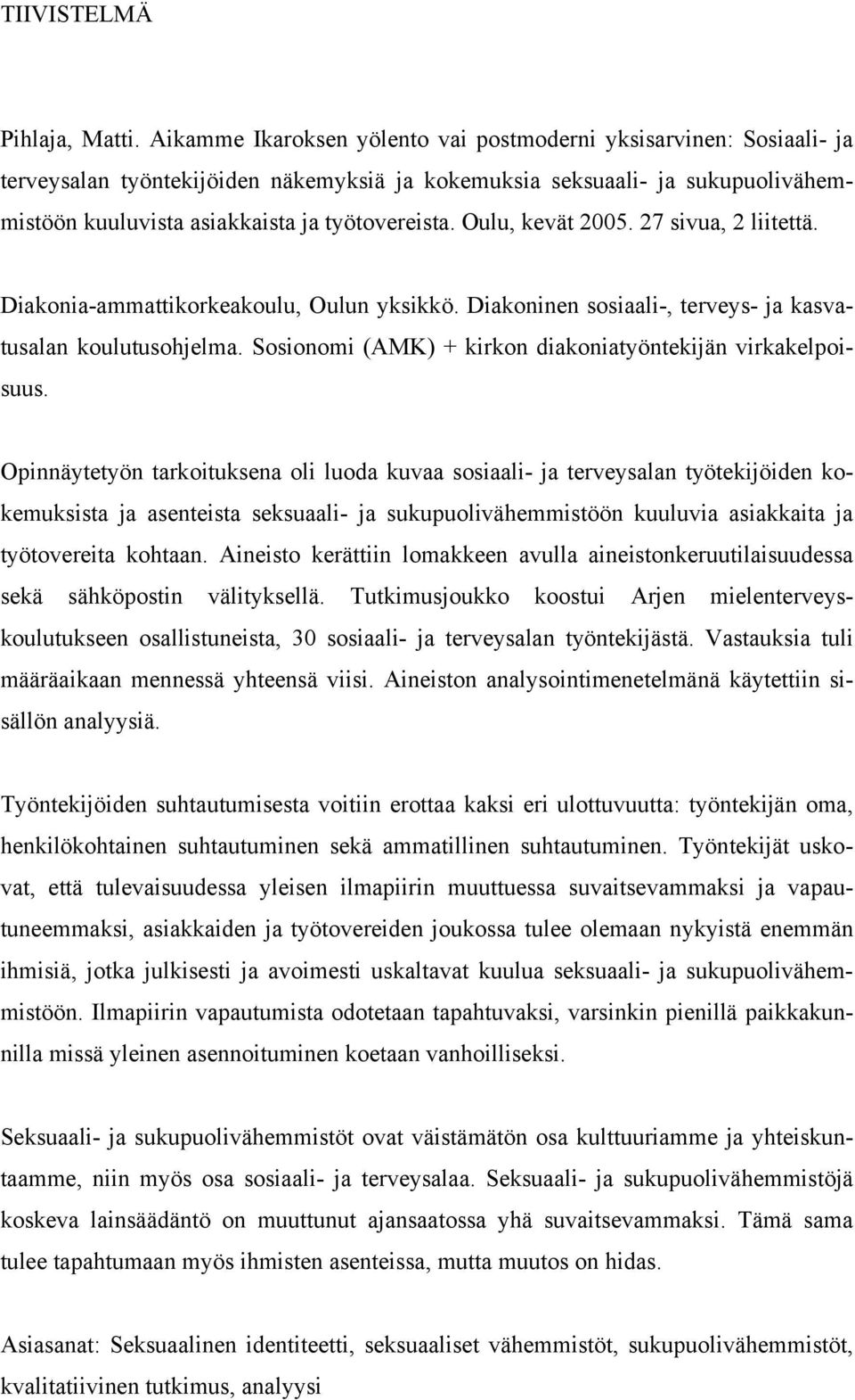 Oulu, kevät 2005. 27 sivua, 2 liitettä. Diakonia-ammattikorkeakoulu, Oulun yksikkö. Diakoninen sosiaali-, terveys- ja kasvatusalan koulutusohjelma.