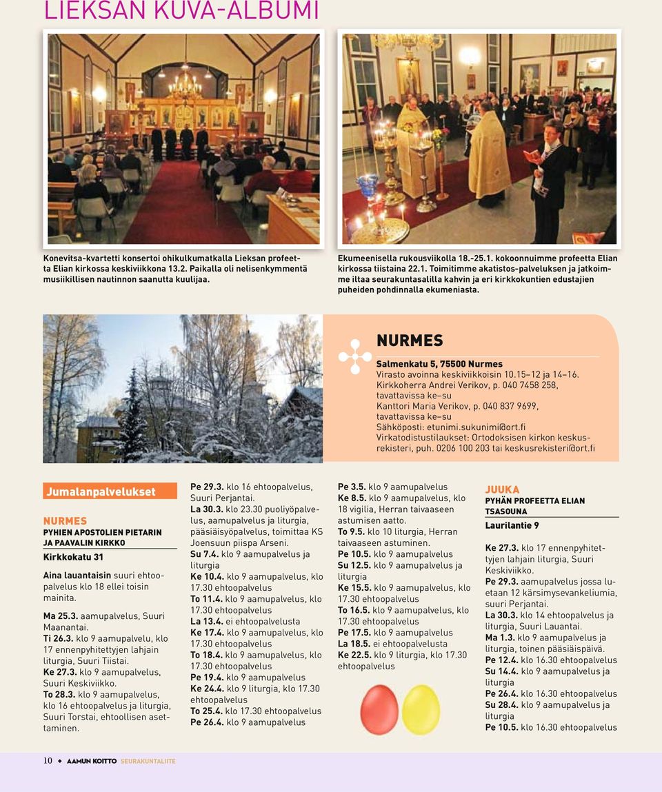 NURMES Salmenkatu 5, 75500 Nurmes Virasto avoinna keskiviikkoisin 10.15 12 ja 14 16. Kirkkoherra Andrei Verikov, p. 040 7458 258, tavattavissa ke su Kanttori Maria Verikov, p.