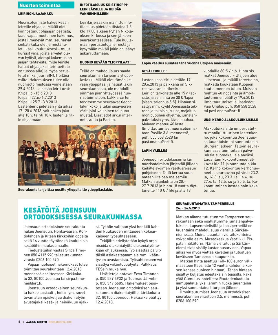joista arvelet olevan hyötyä, aiempi kokemus ohjaajan tehtävistä, mille leirille haluat ohjaajaksi (leiriluettelo on tuossa alla) ja myös perustelut miksi juuri SINUT pitäisi valita.