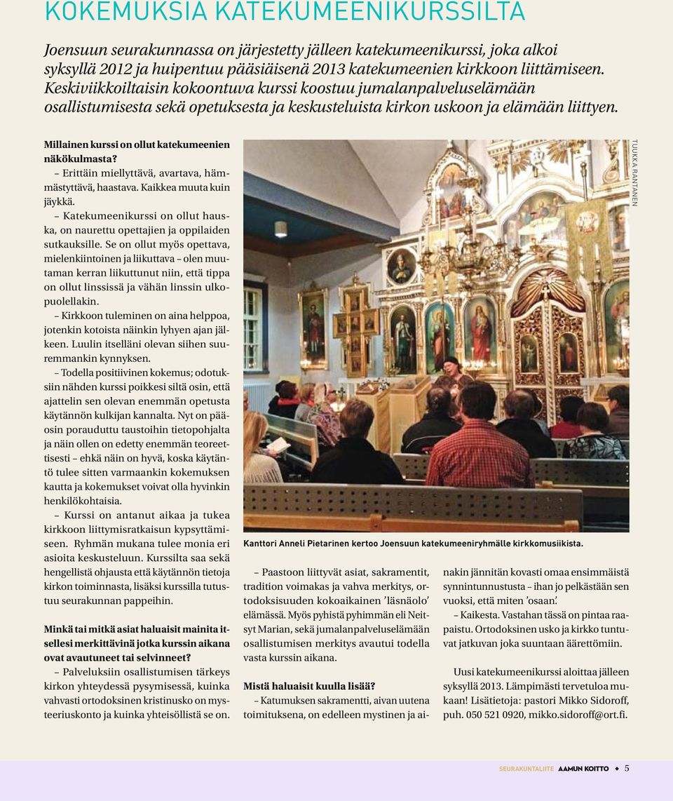 Millainen kurssi on ollut katekumeenien näkökulmasta? Erittäin miellyttävä, avartava, hämmästyttävä, haastava. Kaikkea muuta kuin jäykkä.
