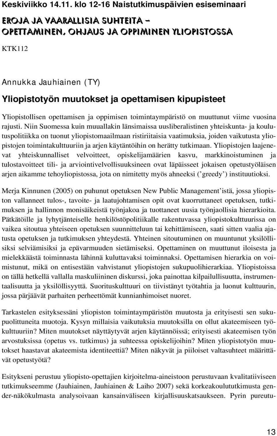 kipupisteet Yliopistollisen opettamisen ja oppimisen toimintaympäristö on muuttunut viime vuosina rajusti.