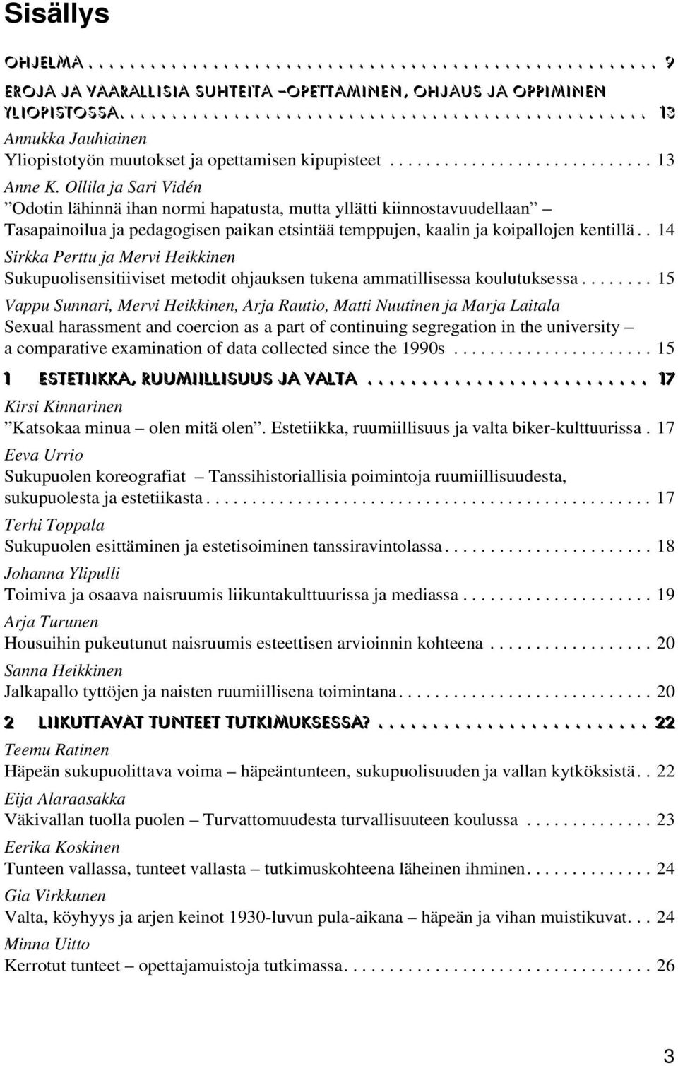 Ollila ja Sari Vidén Odotin lähinnä ihan normi hapatusta, mutta yllätti kiinnostavuudellaan Tasapainoilua ja pedagogisen paikan etsintää temppujen, kaalin ja koipallojen kentillä.