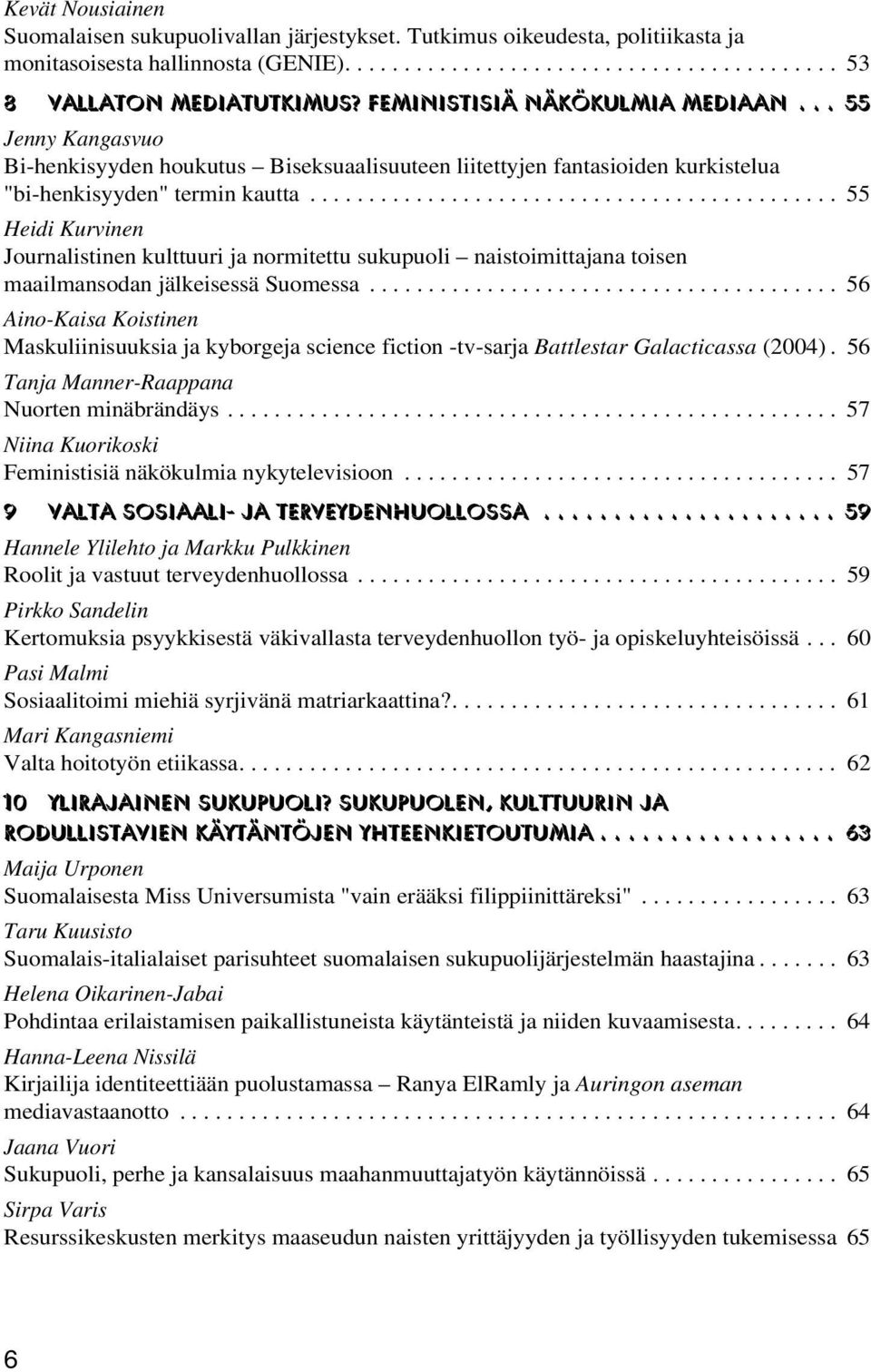 ............................................ 55 Heidi Kurvinen Journalistinen kulttuuri ja normitettu sukupuoli naistoimittajana toisen maailmansodan jälkeisessä Suomessa.