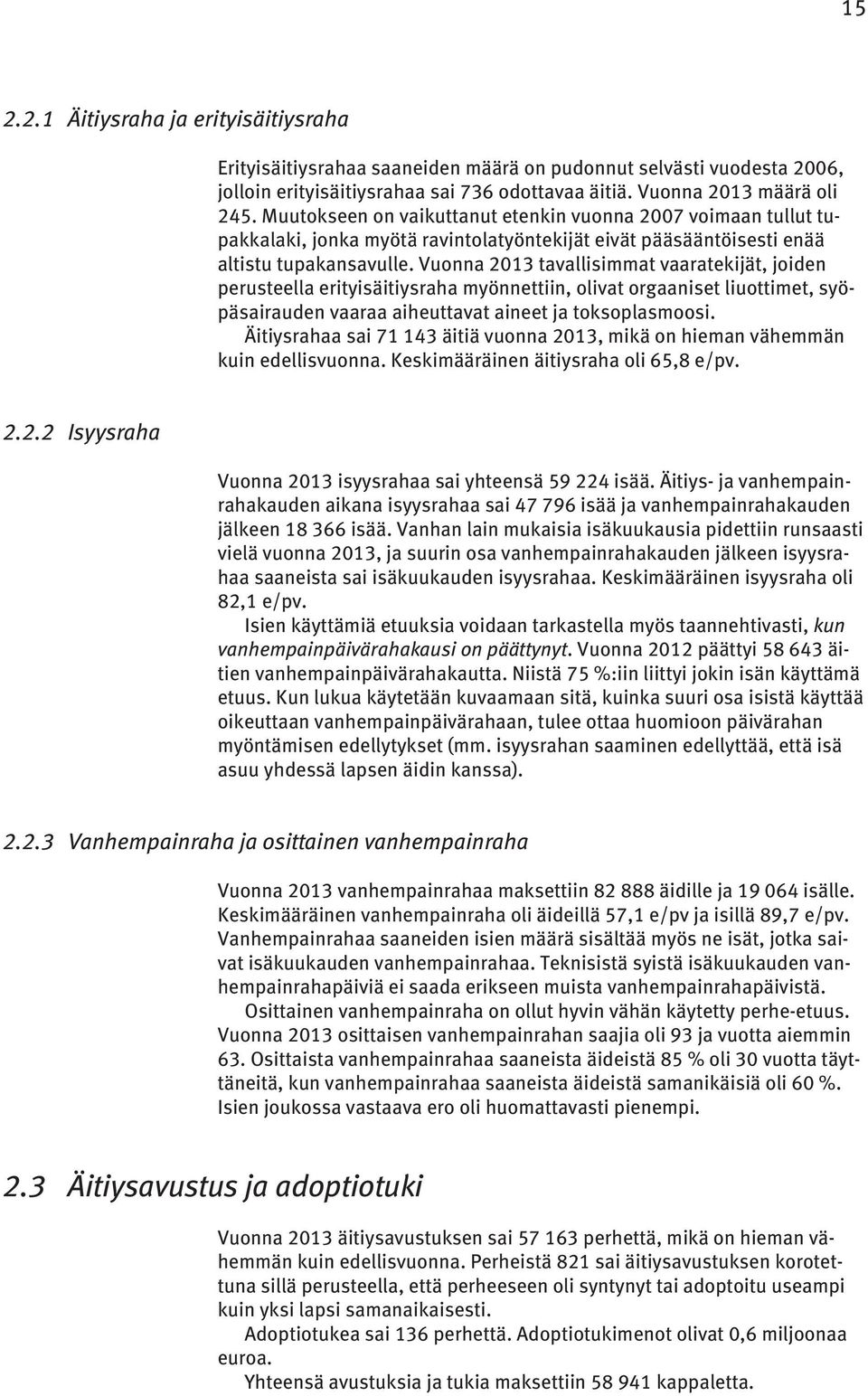 Vuonna 2013 tavallisimmat vaaratekijät, joiden perusteella erityisäitiysraha myönnettiin, olivat orgaaniset liuottimet, syöpäsairauden vaaraa aiheuttavat aineet ja toksoplasmoosi.