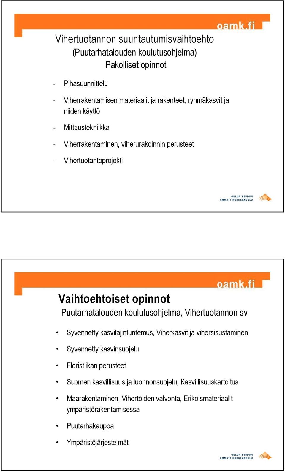 koulutusohjelma, Vihertuotannon sv Syvennetty kasvilajintuntemus, Viherkasvit ja vihersisustaminen Syvennetty kasvinsuojelu Floristiikan perusteet Suomen