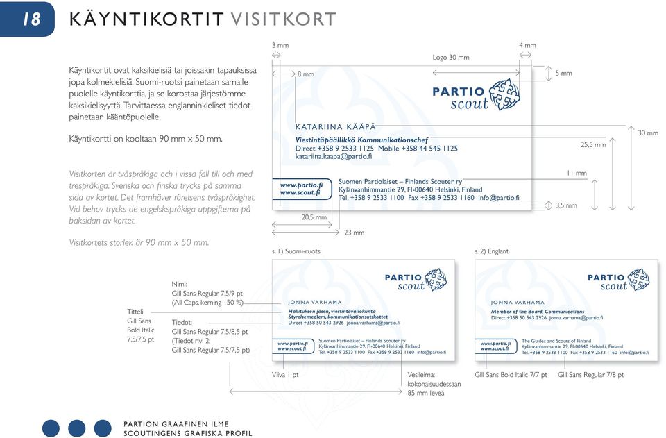 Käyntikortti on kooltaan 90 mm x 50 mm. 8 mm K ATA R I I N A K Ä Ä P Ä Logo 30 mm Viestintäpäällikkö Kommunikationschef Direct +358 9 2533 1125 Mobile +358 44 545 1125 katariina.kaapa@partio.