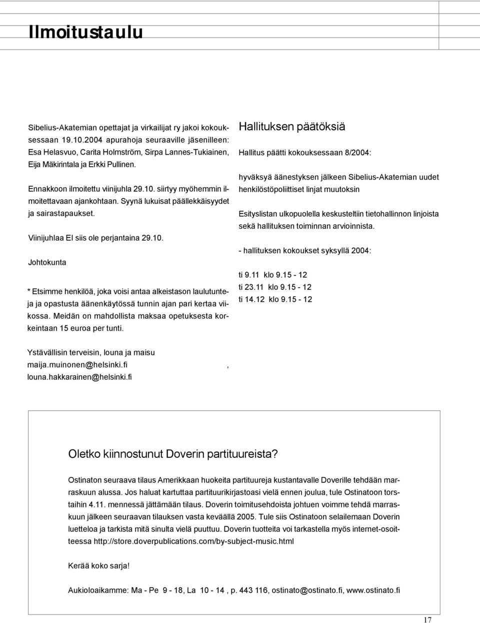 siirtyy myöhemmin ilmoitettavaan ajankohtaan. Syynä lukuisat päällekkäisyydet ja sairastapaukset. Viinijuhlaa EI siis ole perjantaina 29.10.