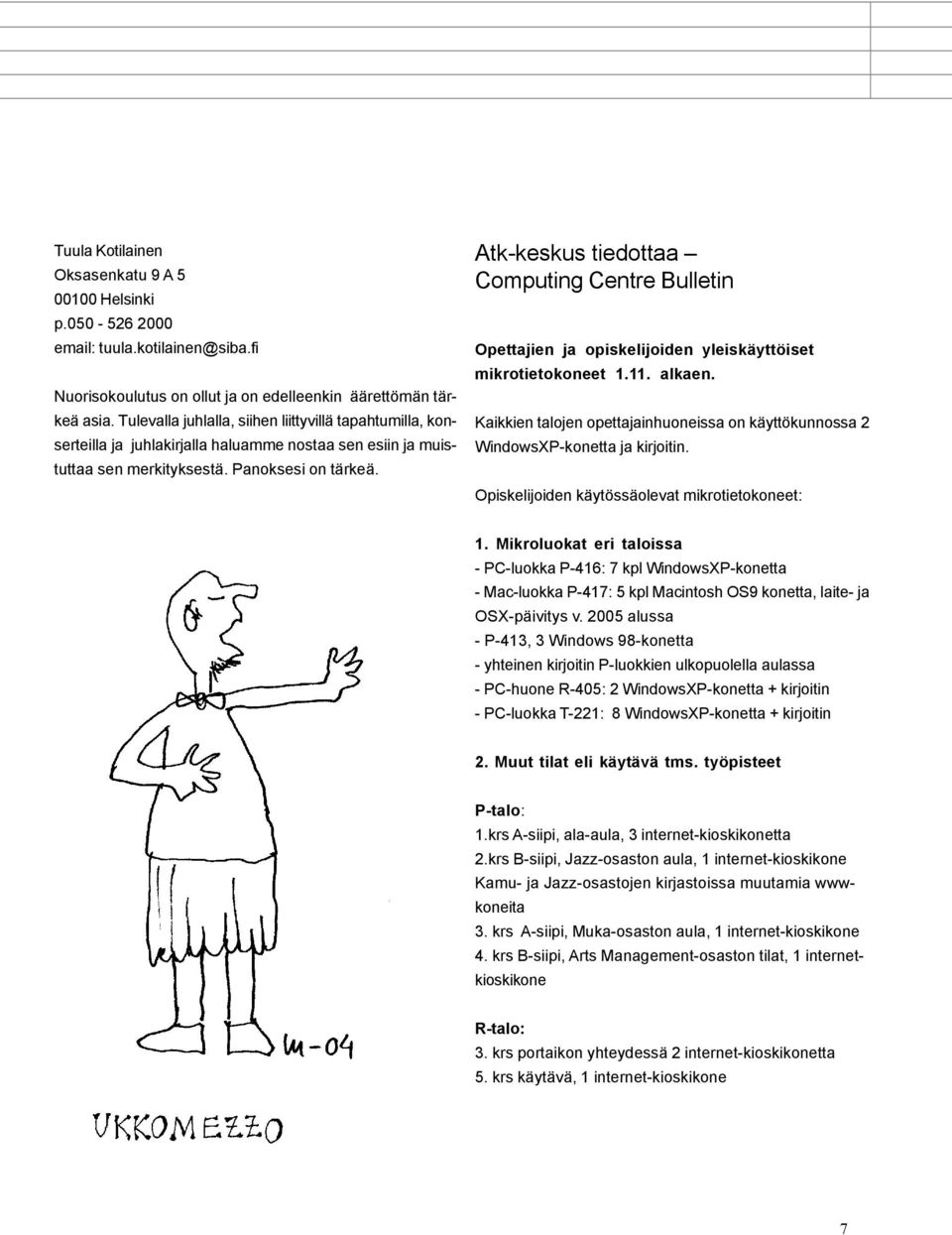 Atk-keskus tiedottaa Computing Centre Bulletin Opettajien ja opiskelijoiden yleiskäyttöiset mikrotietokoneet 1.11. alkaen.