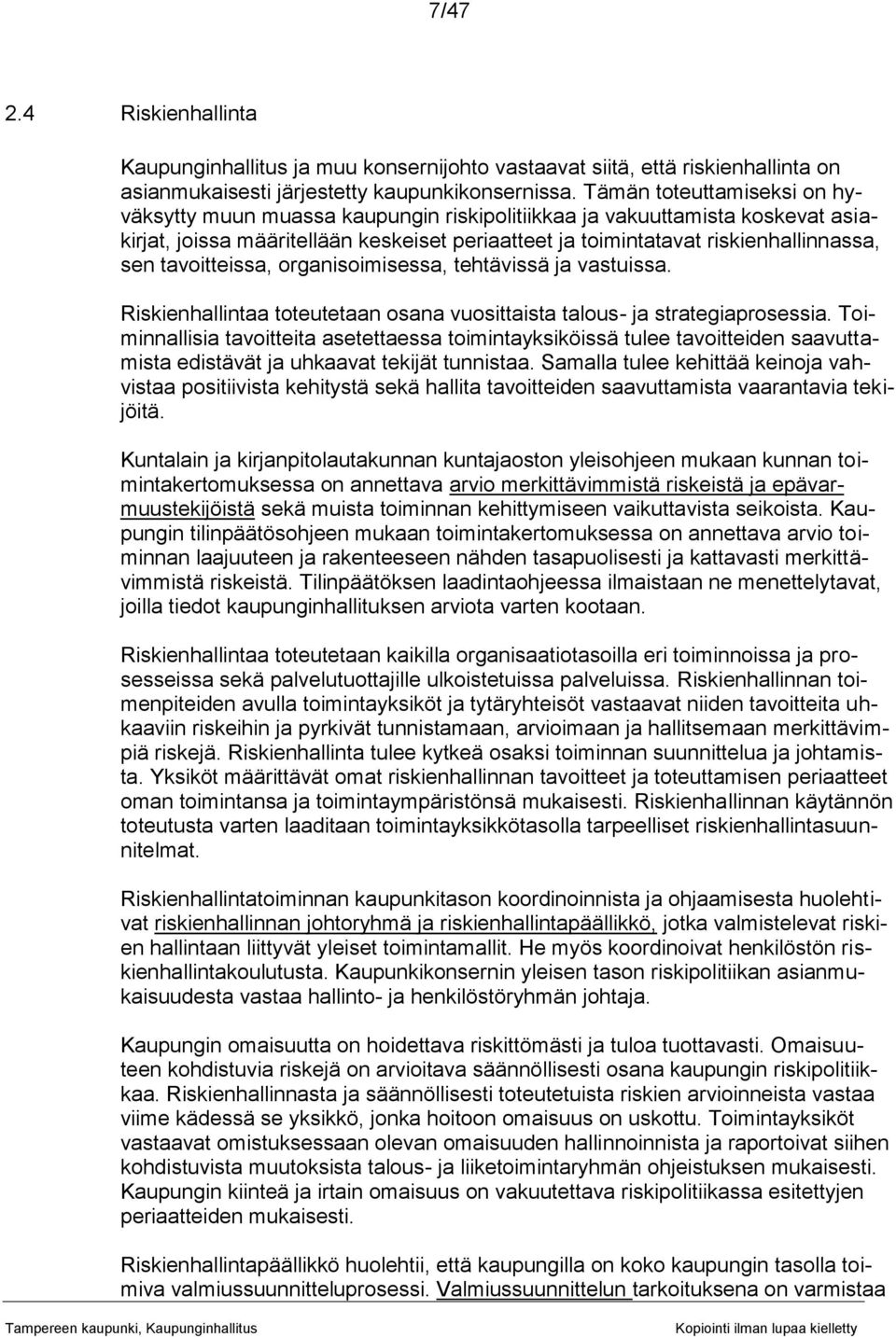 tavoitteissa, organisoimisessa, tehtävissä ja vastuissa. Riskienhallintaa toteutetaan osana vuosittaista talous- ja strategiaprosessia.