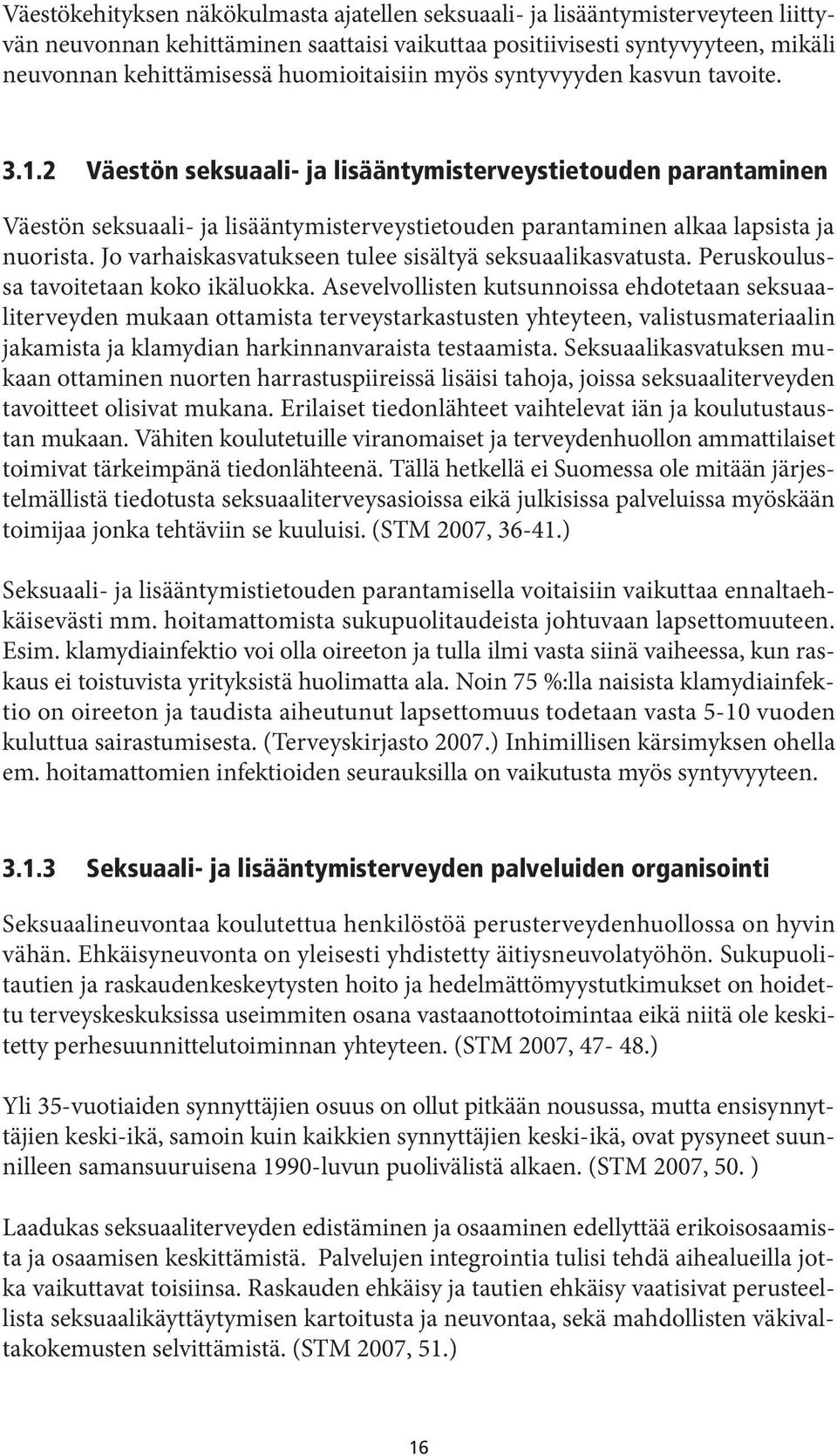 2 Väestön seksuaali- ja lisääntymisterveystietouden parantaminen Väestön seksuaali- ja lisääntymisterveystietouden parantaminen alkaa lapsista ja nuorista.