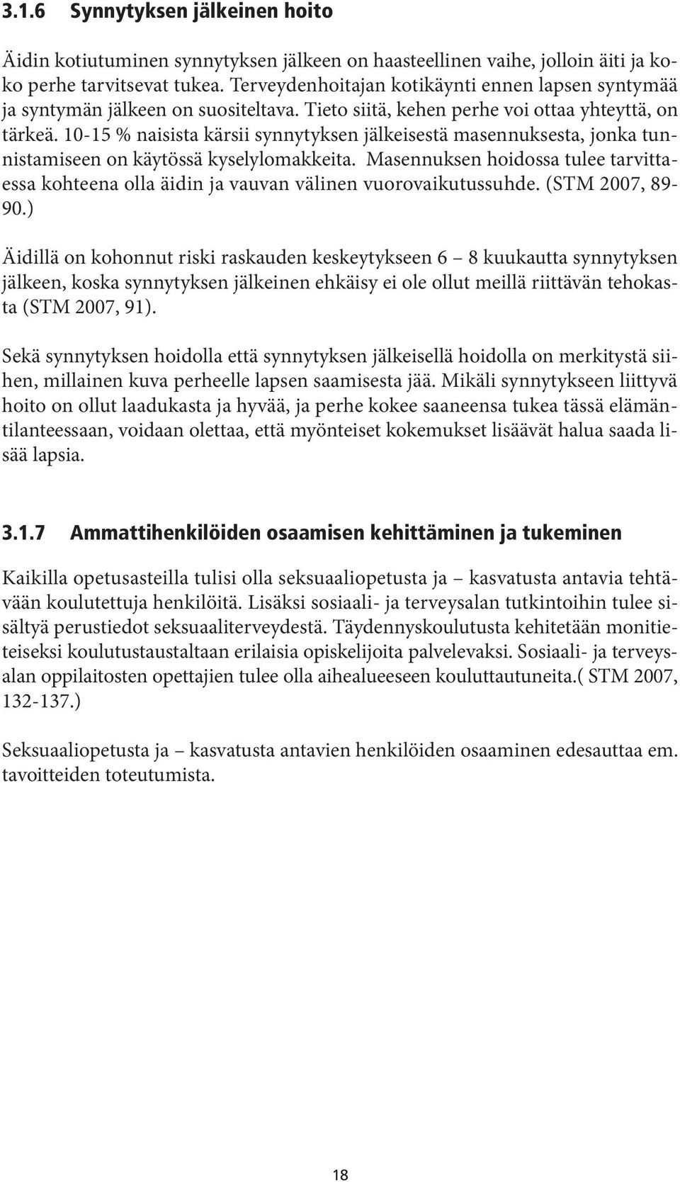 10-15 % naisista kärsii synnytyksen jälkeisestä masennuksesta, jonka tunnistamiseen on käytössä kyselylomakkeita.