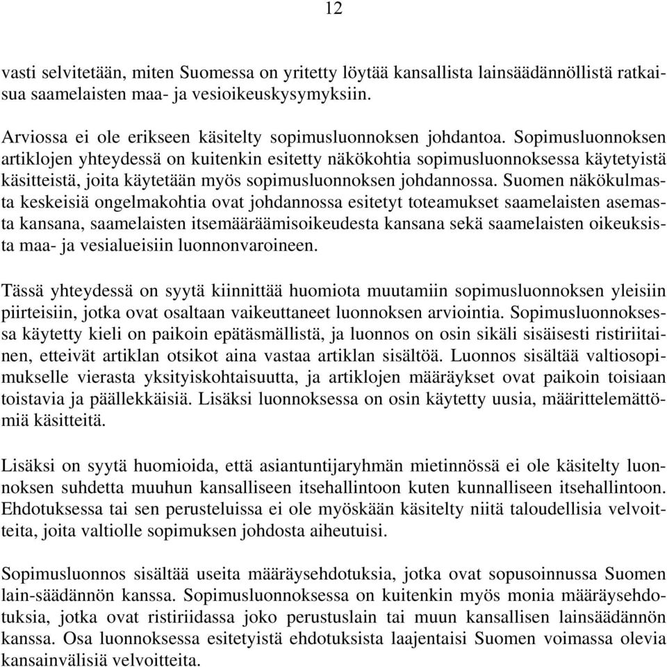 Sopimusluonnoksen artiklojen yhteydessä on kuitenkin esitetty näkökohtia sopimusluonnoksessa käytetyistä käsitteistä, joita käytetään myös sopimusluonnoksen johdannossa.