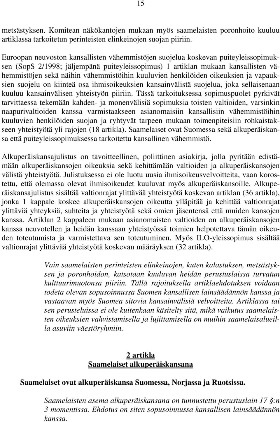 vähemmistöihin kuuluvien henkilöiden oikeuksien ja vapauksien suojelu on kiinteä osa ihmisoikeuksien kansainvälistä suojelua, joka sellaisenaan kuuluu kansainvälisen yhteistyön piiriin.