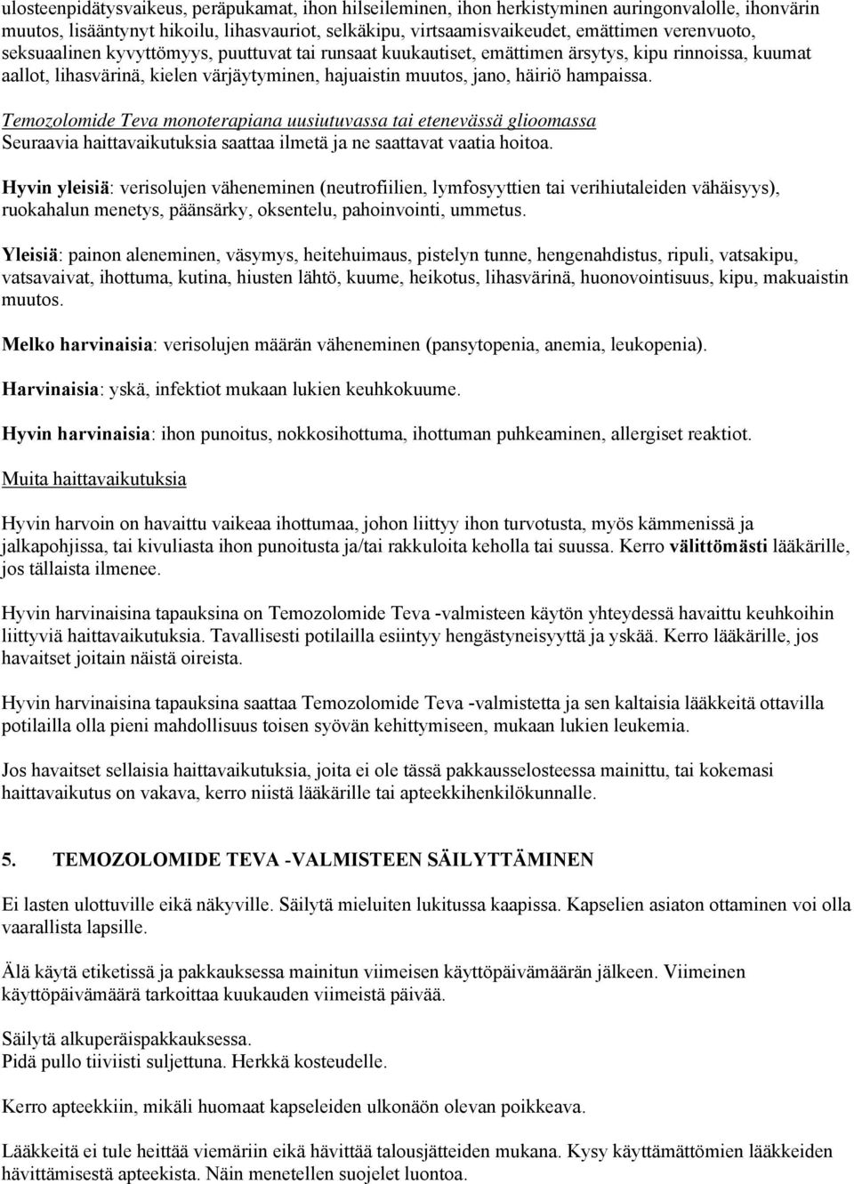 Temozolomide Teva monoterapiana uusiutuvassa tai etenevässä glioomassa Seuraavia haittavaikutuksia saattaa ilmetä ja ne saattavat vaatia hoitoa.