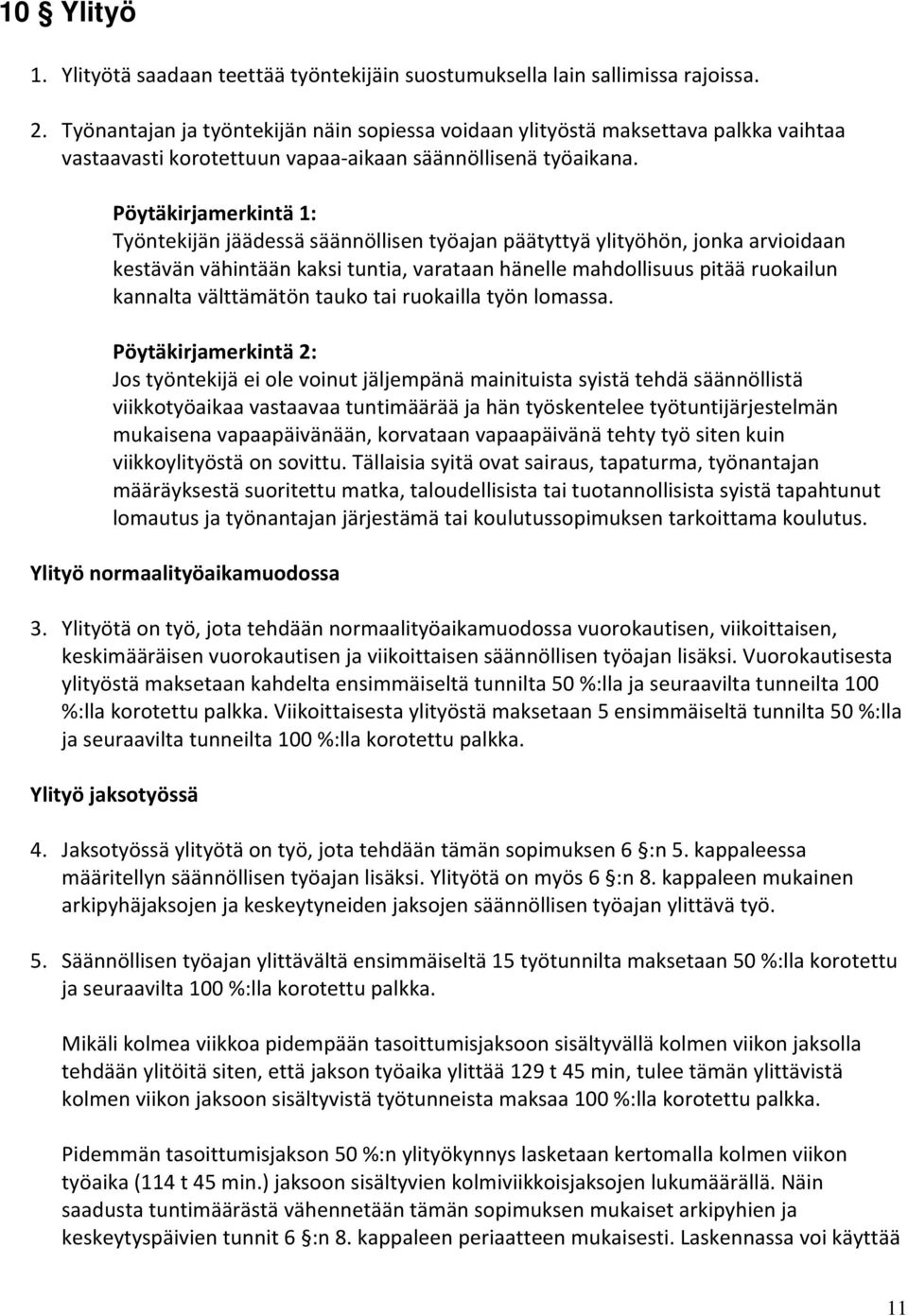 Pöytäkirjamerkintä 1: Työntekijän jäädessä säännöllisen työajan päätyttyä ylityöhön, jonka arvioidaan kestävän vähintään kaksi tuntia, varataan hänelle mahdollisuus pitää ruokailun kannalta