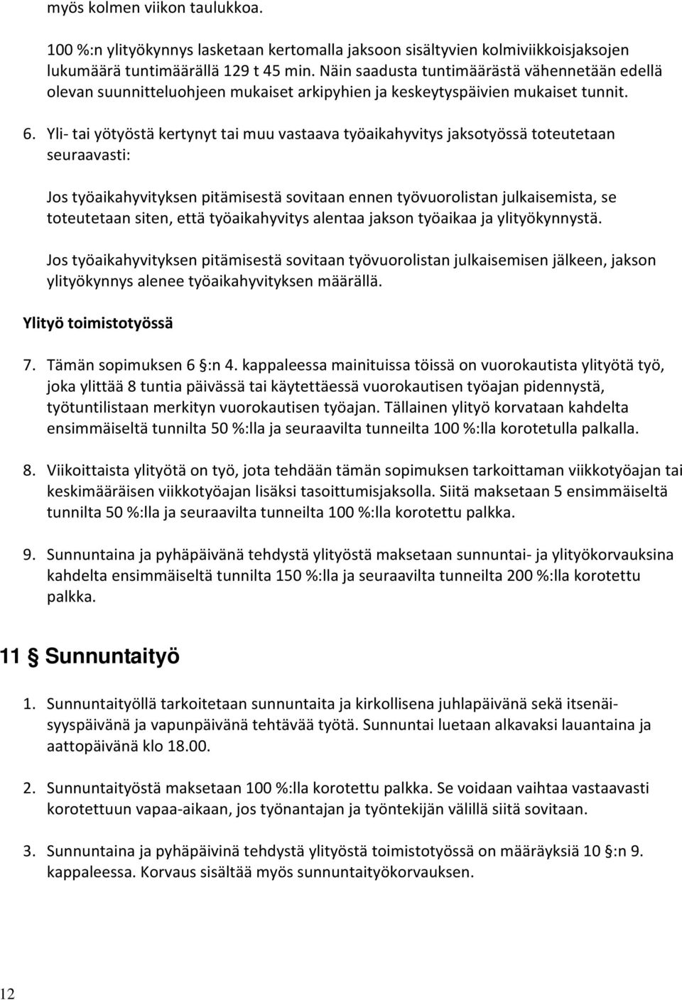 Yli tai yötyöstä kertynyt tai muu vastaava työaikahyvitys jaksotyössä toteutetaan seuraavasti: Jos työaikahyvityksen pitämisestä sovitaan ennen työvuorolistan julkaisemista, se toteutetaan siten,