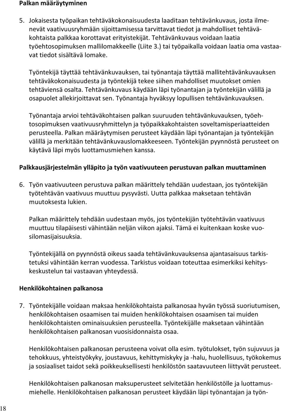 erityistekijät. Tehtävänkuvaus voidaan laatia työehtosopimuksen mallilomakkeelle (Liite 3.) tai työpaikalla voidaan laatia oma vastaavat tiedot sisältävä lomake.