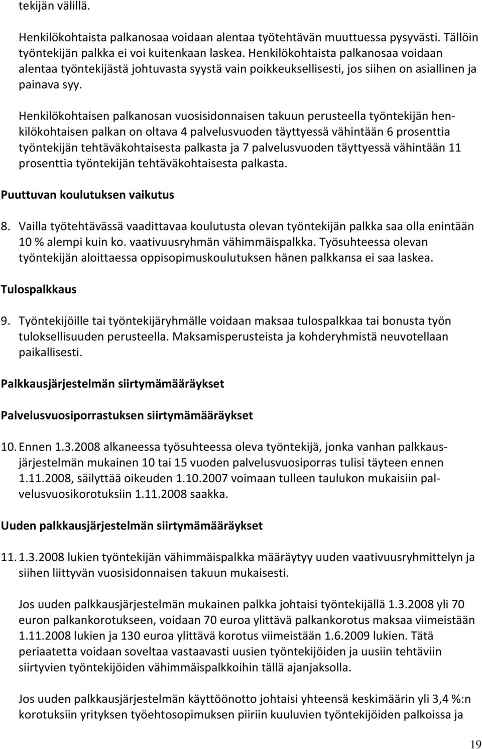 Henkilökohtaisen palkanosan vuosisidonnaisen takuun perusteella työntekijän henkilökohtaisen palkan on oltava 4 palvelusvuoden täyttyessä vähintään 6 prosenttia työntekijän tehtäväkohtaisesta