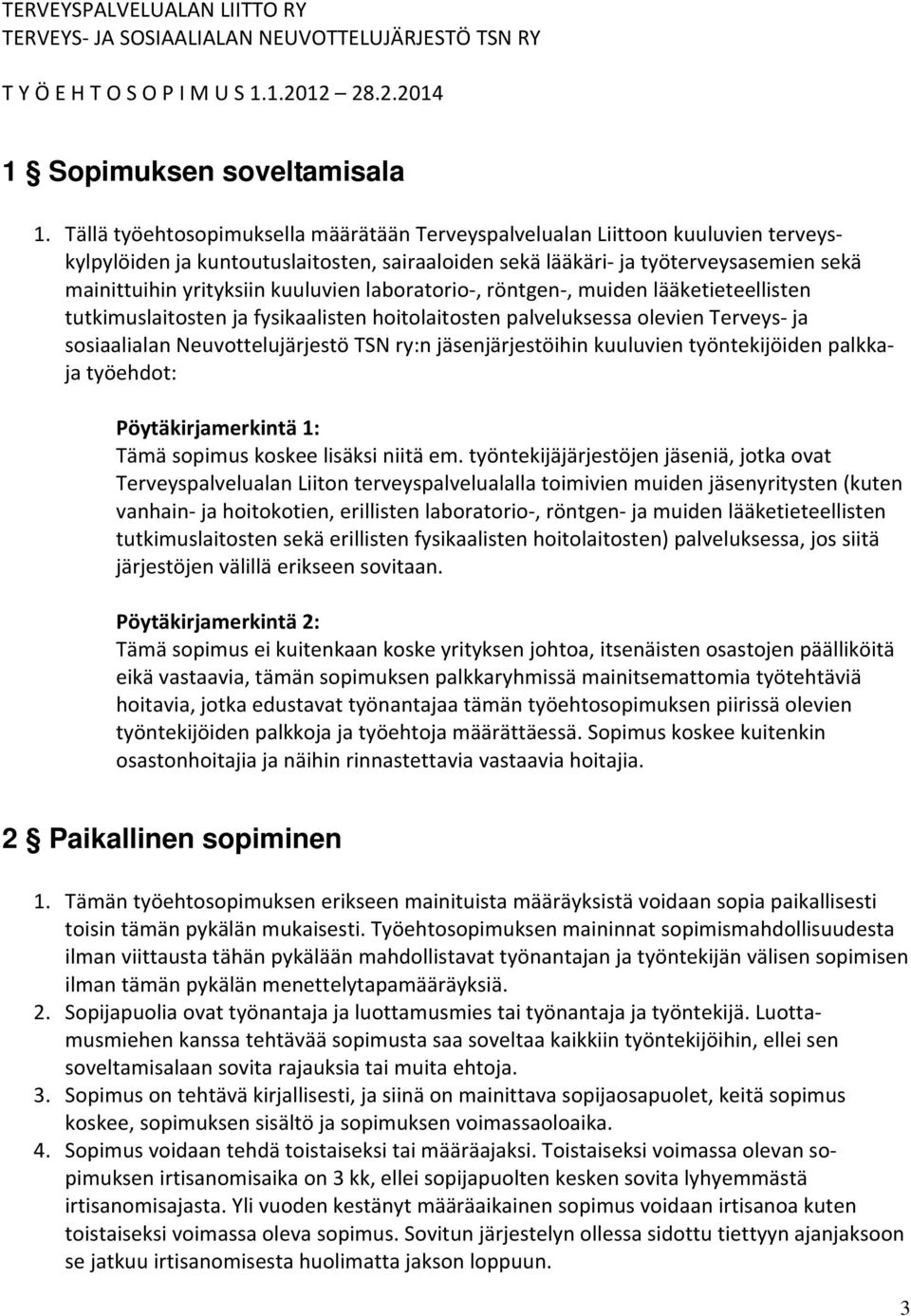 kuuluvien laboratorio, röntgen, muiden lääketieteellisten tutkimuslaitosten ja fysikaalisten hoitolaitosten palveluksessa olevien Terveys ja sosiaalialan Neuvottelujärjestö TSN ry:n jäsenjärjestöihin