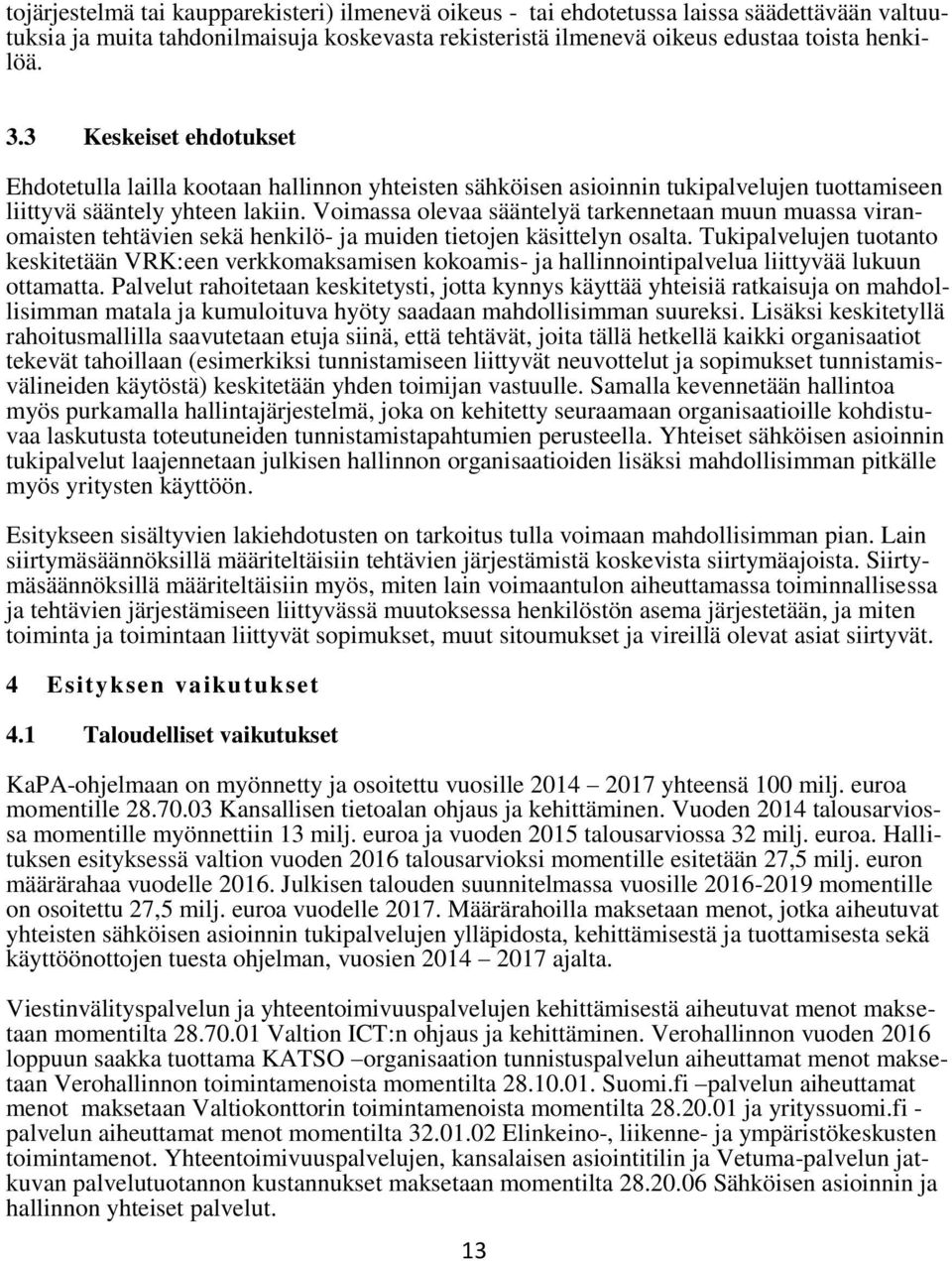 Voimassa olevaa sääntelyä tarkennetaan muun muassa viranomaisten tehtävien sekä henkilö- ja muiden tietojen käsittelyn osalta.