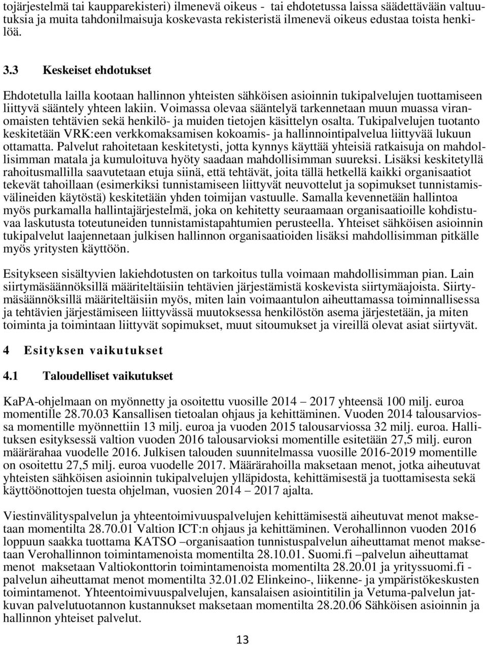 Voimassa olevaa sääntelyä tarkennetaan muun muassa viranomaisten tehtävien sekä henkilö- ja muiden tietojen käsittelyn osalta.