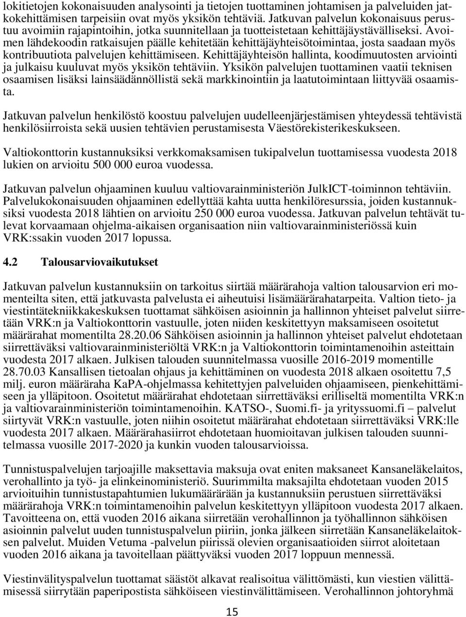 Avoimen lähdekoodin ratkaisujen päälle kehitetään kehittäjäyhteisötoimintaa, josta saadaan myös kontribuutiota palvelujen kehittämiseen.