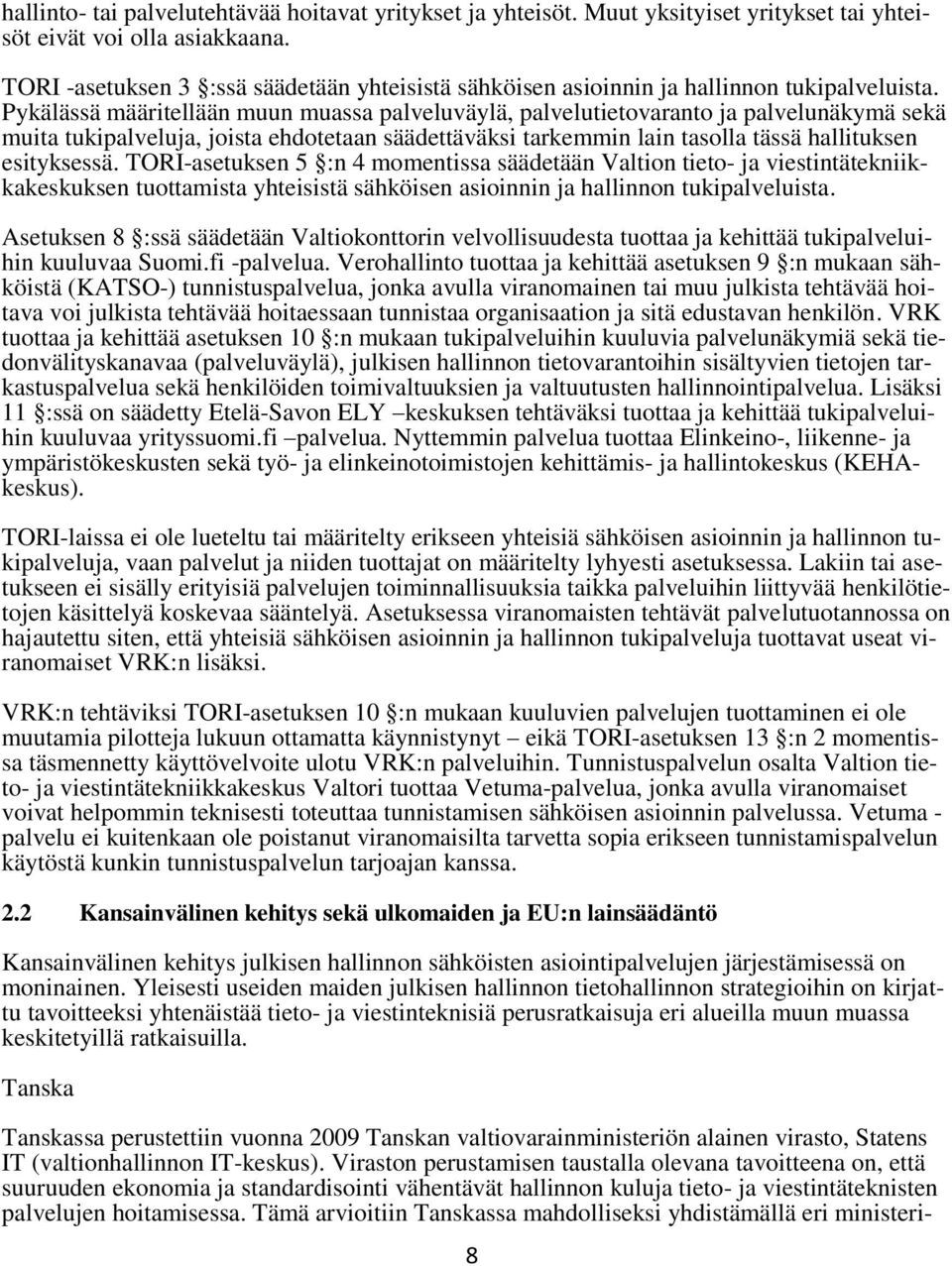 Pykälässä määritellään muun muassa palveluväylä, palvelutietovaranto ja palvelunäkymä sekä muita tukipalveluja, joista ehdotetaan säädettäväksi tarkemmin lain tasolla tässä hallituksen esityksessä.