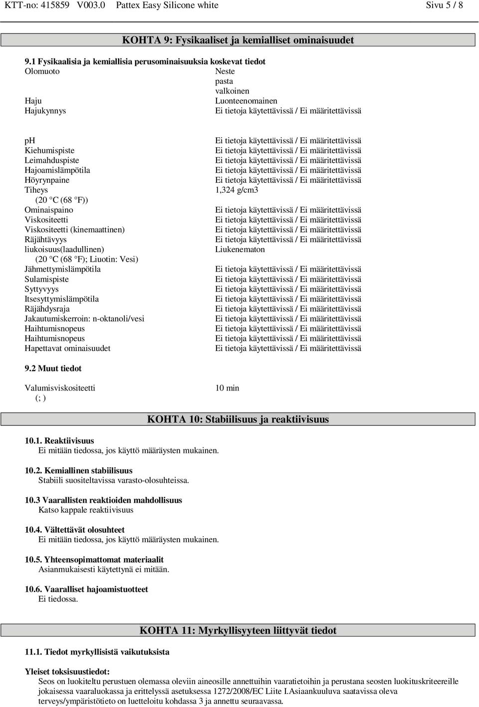 käytettävissä / Ei määritettävissä Kiehumispiste Ei tietoja käytettävissä / Ei määritettävissä Leimahduspiste Ei tietoja käytettävissä / Ei määritettävissä Hajoamislämpötila Ei tietoja käytettävissä