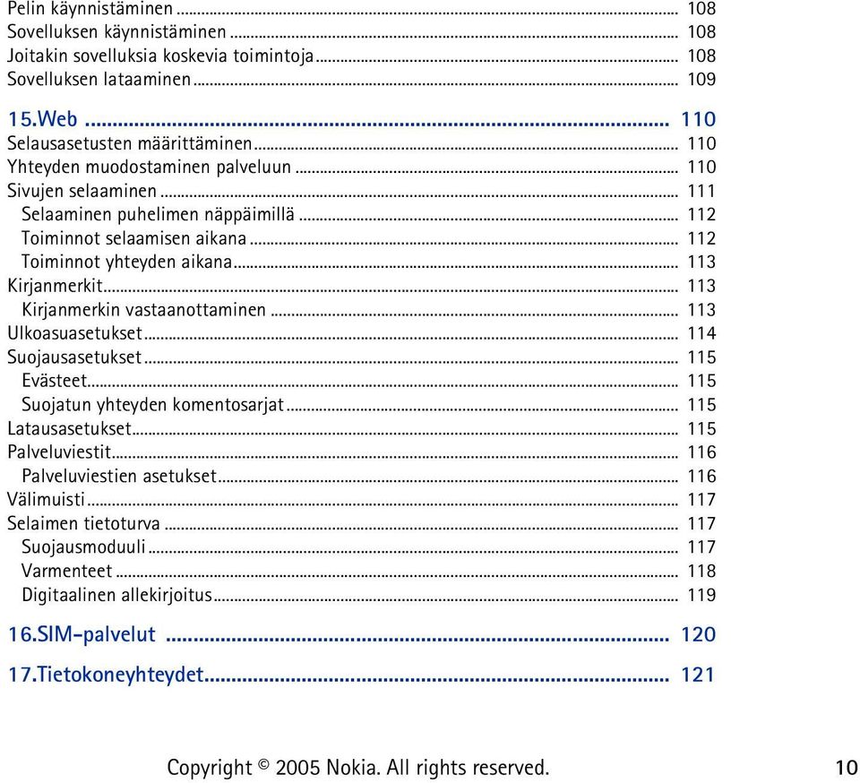 .. 113 Kirjanmerkin vastaanottaminen... 113 Ulkoasuasetukset... 114 Suojausasetukset... 115 Evästeet... 115 Suojatun yhteyden komentosarjat... 115 Latausasetukset... 115 Palveluviestit.