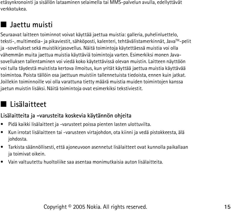 ja -sovellukset sekä muistikirjasovellus. Näitä toimintoja käytettäessä muistia voi olla vähemmän muita jaettua muistia käyttäviä toimintoja varten.