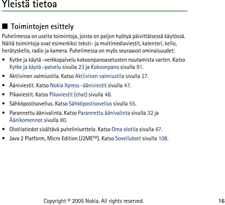 Puhelimessa on myös seuraavat ominaisuudet: Kytke ja käytä -verkkopalvelu kokoonpanoasetusten noutamista varten. Katso Kytke ja käytä -palvelu sivulla 23 ja Kokoonpano sivulla 91.