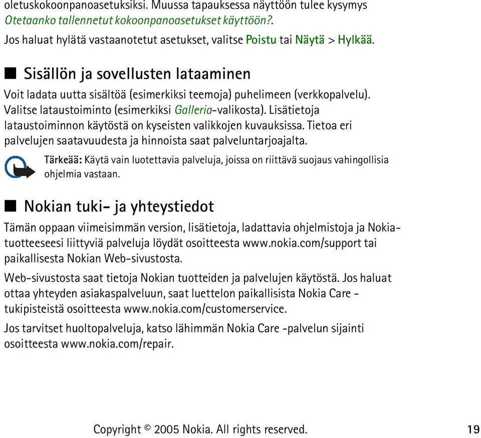 Lisätietoja lataustoiminnon käytöstä on kyseisten valikkojen kuvauksissa. Tietoa eri palvelujen saatavuudesta ja hinnoista saat palveluntarjoajalta.