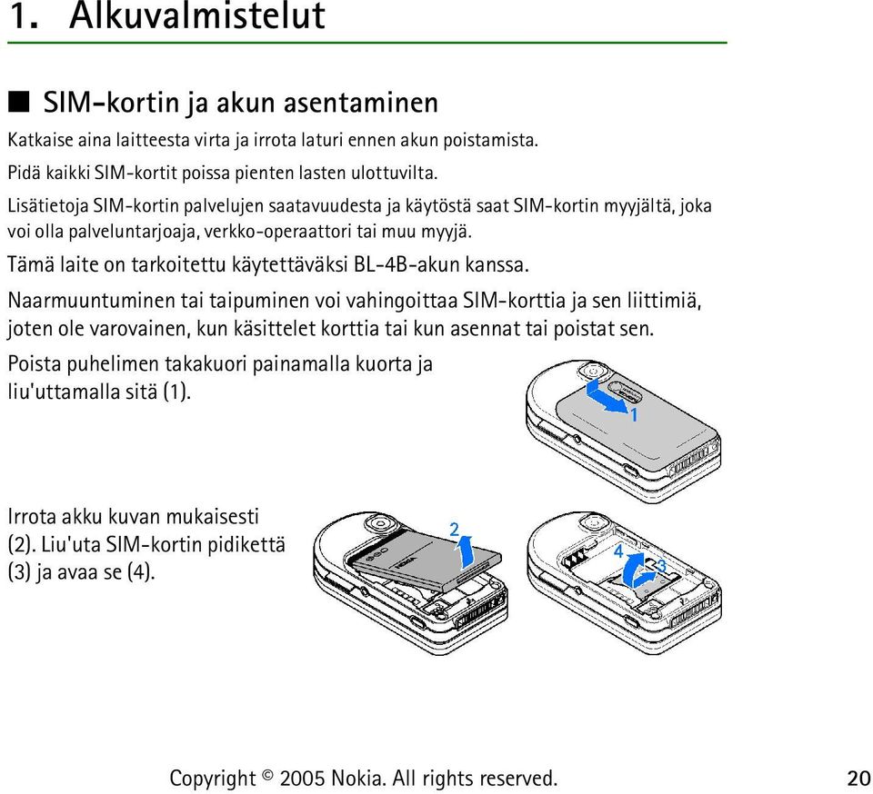 Lisätietoja SIM-kortin palvelujen saatavuudesta ja käytöstä saat SIM-kortin myyjältä, joka voi olla palveluntarjoaja, verkko-operaattori tai muu myyjä.