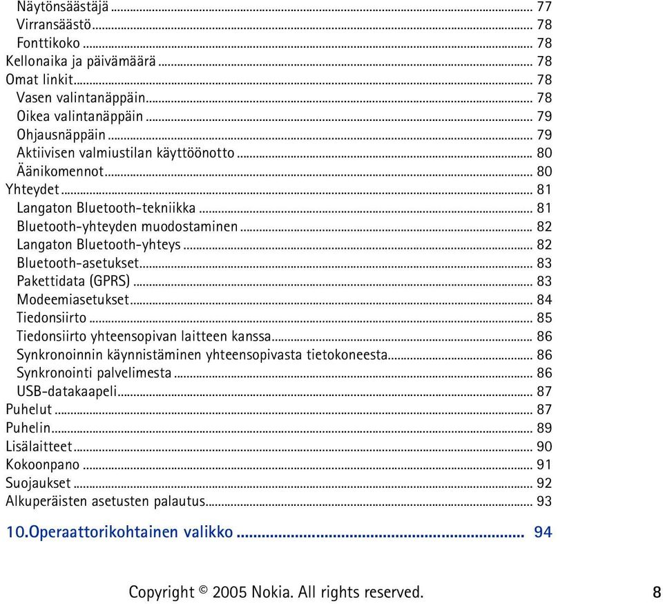 .. 82 Bluetooth-asetukset... 83 Pakettidata (GPRS)... 83 Modeemiasetukset... 84 Tiedonsiirto... 85 Tiedonsiirto yhteensopivan laitteen kanssa.