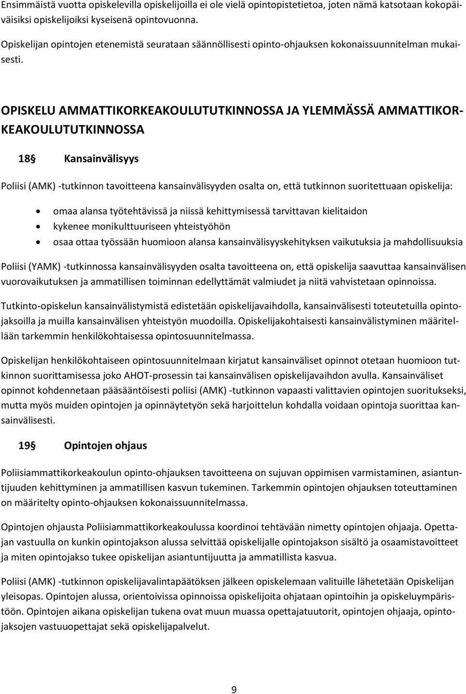 OPISKELU AMMATTIKORKEAKOULUTUTKINNOSSA JA YLEMMÄSSÄ AMMATTIKOR- KEAKOULUTUTKINNOSSA 18 Kansainvälisyys Poliisi (AMK) -tutkinnon tavoitteena kansainvälisyyden osalta on, että tutkinnon suoritettuaan