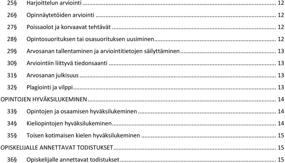 .. 13 30 Arviointiin liittyvä tiedonsaanti... 13 31 Arvosanan julkisuus... 13 32 Plagiointi ja vilppi... 13 OPINTOJEN HYVÄKSILUKEMINEN.