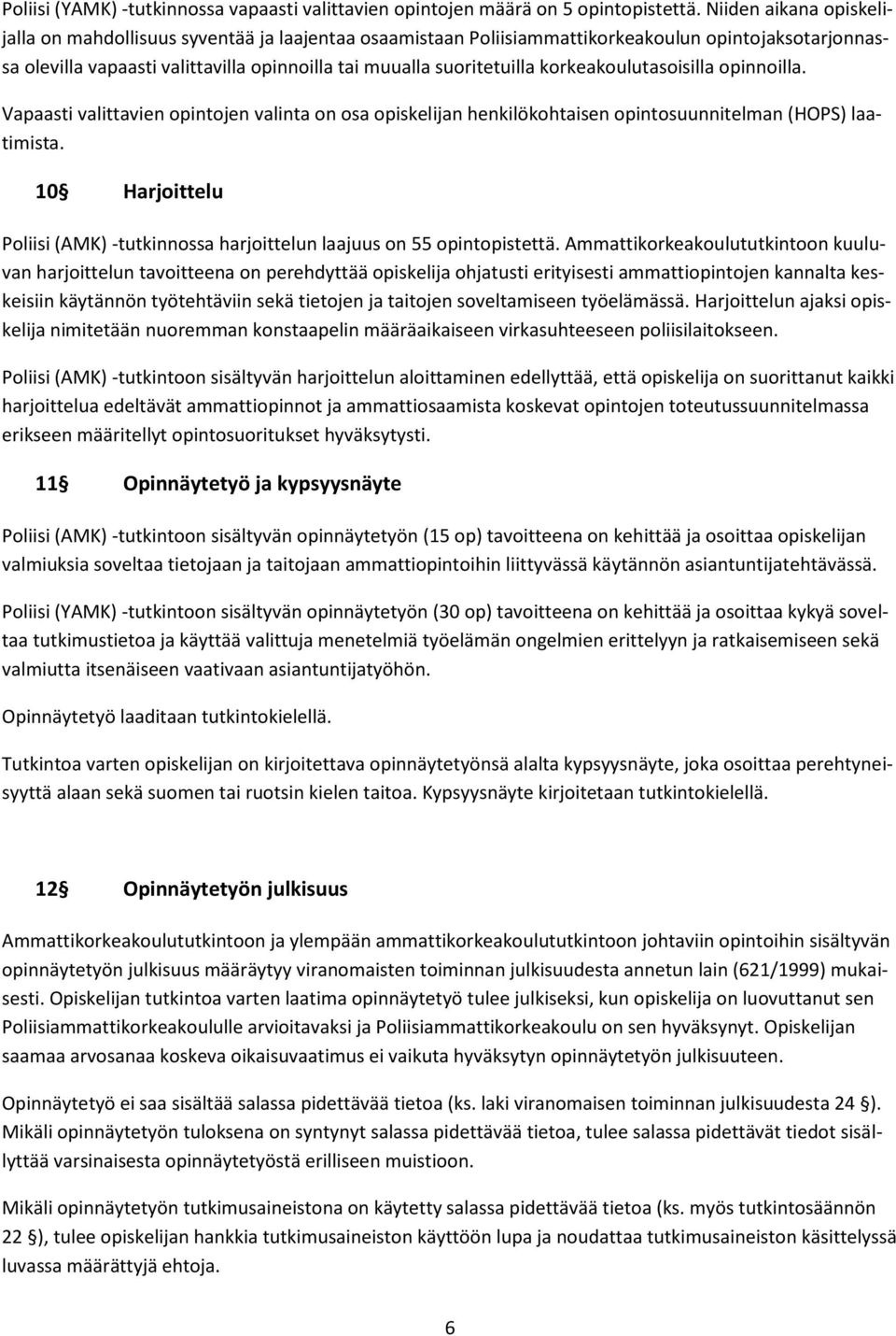 korkeakoulutasoisilla opinnoilla. Vapaasti valittavien opintojen valinta on osa opiskelijan henkilökohtaisen opintosuunnitelman (HOPS) laatimista.