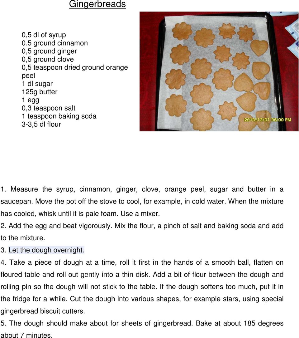 Measure the syrup, cinnamon, ginger, clove, orange peel, sugar and butter in a saucepan. Move the pot off the stove to cool, for example, in cold water.