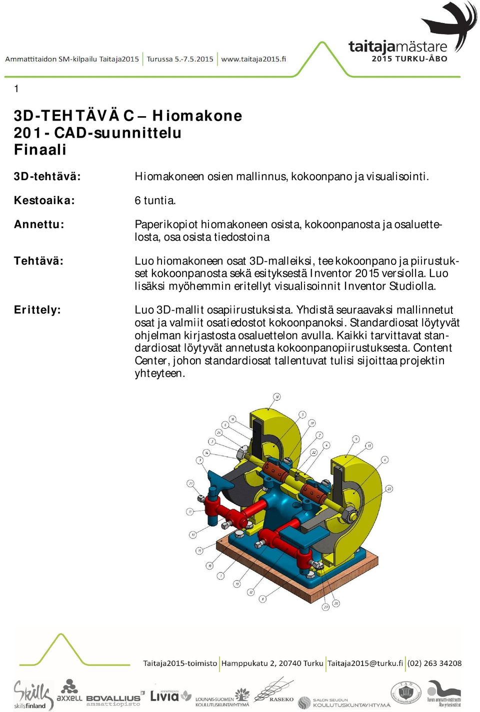 esityksestä Inventor 2015 versiolla. Luo lisäksi myöhemmin eritellyt visualisoinnit Inventor Studiolla. Luo 3D-mallit osapiirustuksista.