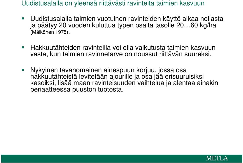 Hakkuutähteiden ravinteilla voi olla vaikutusta taimien kasvuun vasta, kun taimien ravinnetarve on noussut riittävän suureksi.