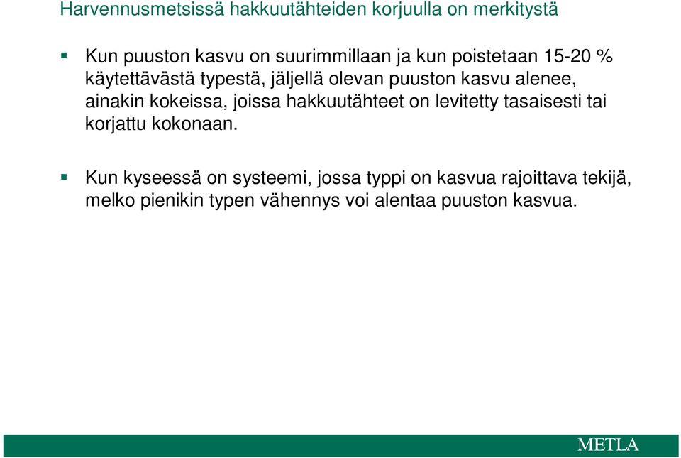 kokeissa, joissa hakkuutähteet on levitetty tasaisesti tai korjattu kokonaan.