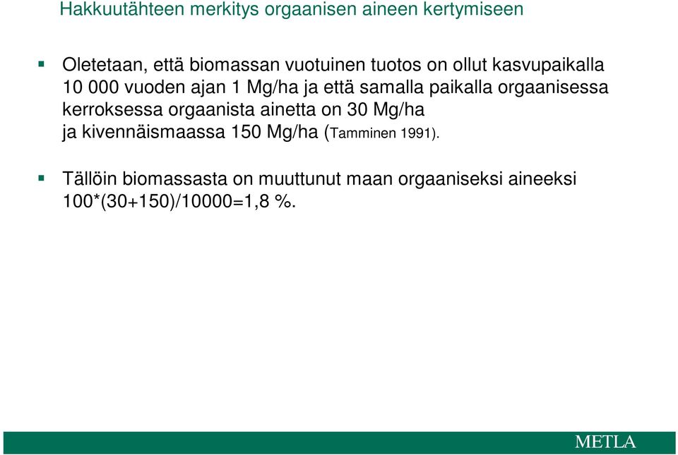 orgaanisessa kerroksessa orgaanista ainetta on 30 Mg/ha ja kivennäismaassa 150 Mg/ha