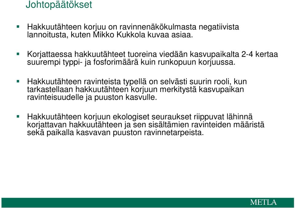 Hakkuutähteen ravinteista typellä on selvästi suurin rooli, kun tarkastellaan hakkuutähteen korjuun merkitystä kasvupaikan ravinteisuudelle ja