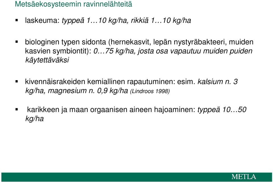 vapautuu muiden puiden käytettäväksi kivennäisrakeiden kemiallinen rapautuminen: esim. kalsium n.